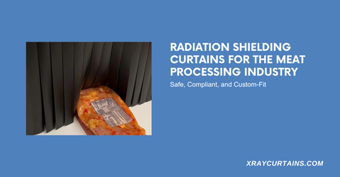 Radiation Shielding Curtains for the Meat Processing Industry
