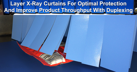 Layer X-Ray Curtains For Optimal Protection And Improve Product Throughput With Duplexing